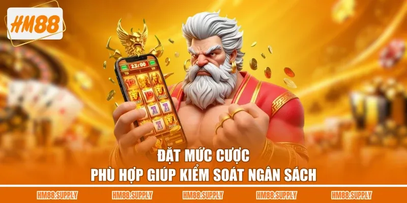 Đặt mức cược phù hợp giúp kiểm soát ngân sách