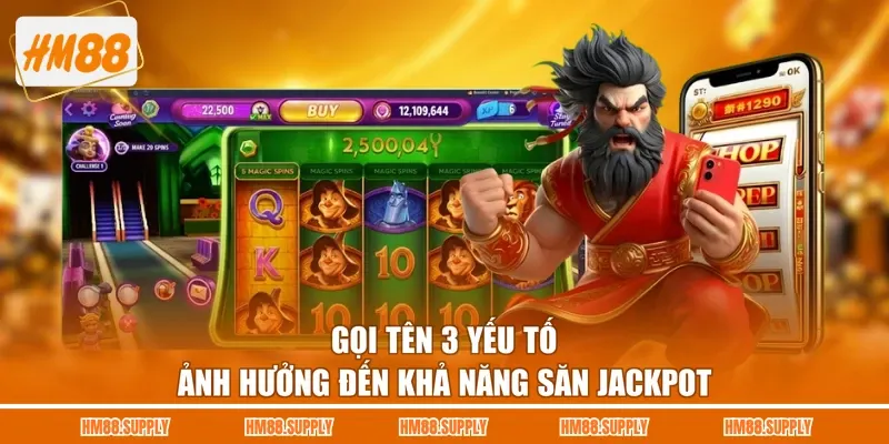 Gọi tên 3 yếu tố ảnh hưởng đến khả năng săn jackpot